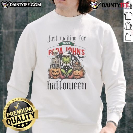 Awesome Grinch Halloween sweatshirt eagerly waiting for Papa John's pizza, perfect for festive celebrations.