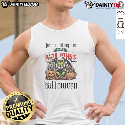 Awesome Grinch tank top waiting for Papa John's pizza, perfect for Halloween celebrations and festive fun.