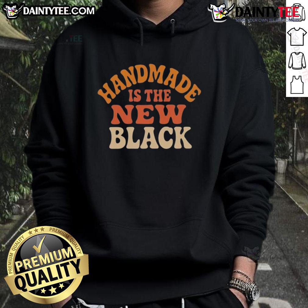 Awesome Handmade Is The New Black Hoodie