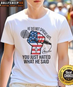 Awesome Charlie Kirk signature T-shirt featuring 'He Did Not Spread Hate, You Just Hated What He Said' slogan.