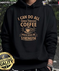 Alt Text: Awesome hooded sweatshirt with 'I Can Do All Things Through Coffee' slogan, perfect for coffee lovers and motivation.