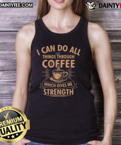 Awesome tank top featuring 'I Can Do All Things Through Coffee' slogan, perfect for coffee lovers and fitness enthusiasts.