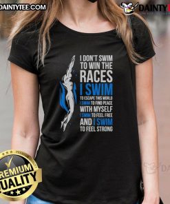 Awesome I Dont Swim to Win - Inspirational Swimmer Quote on a stylish ladies tee, perfect for swim enthusiasts.