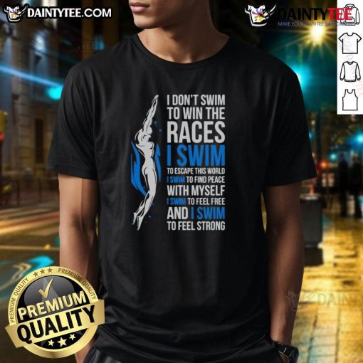 Awesome 'I Don't Swim to Win the Races' inspirational swimmer quote T-shirt design for passionate swimmers.