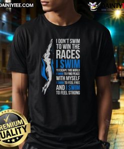 Awesome 'I Don't Swim to Win the Races' inspirational swimmer quote T-shirt design for passionate swimmers.