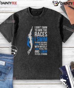 Alt Text: Inspirational swimmer quote shirt featuring I don't swim to win the races on a washed t-shirt design.