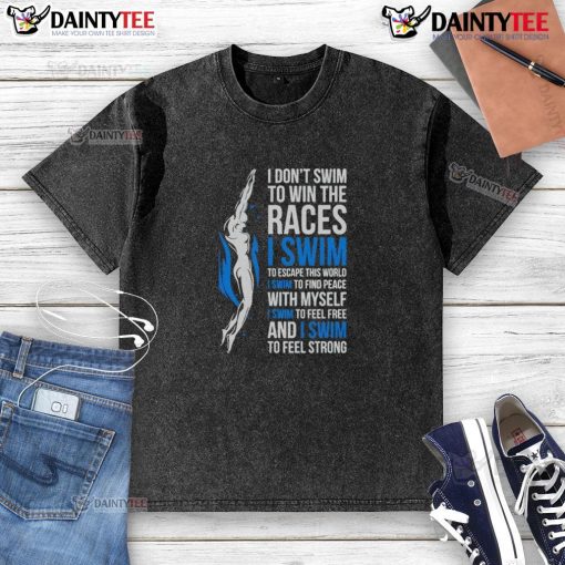 Alt Text: Inspirational swimmer quote shirt featuring I don't swim to win the races on a washed t-shirt design.