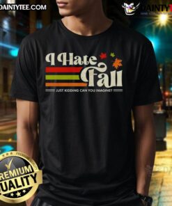 Awesome I Hate Fall Just Kidding T-Shirt featuring a fun autumn-themed design perfect for seasonal wear.