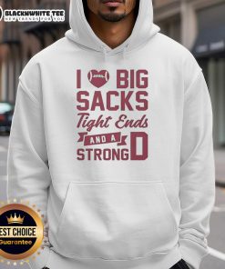 Alt Text: Awesome I Love Big Sacks Tight Ends and a Strong D Hoodie featuring a bold sports design for football fans.