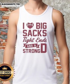 Awesome I Love Big Sacks Tight Ends and a Strong D tank top design for sports fans celebrating football spirit.