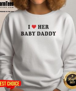 Awesome I Love Her Baby Daddy Sweatshirt in stylish design, perfect gift for proud baby daddies and casual wear.