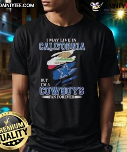 Awesome t-shirt featuring 'I May Live In California But I'm A Dallas Cowboys Fan Forever' design for loyal fans.