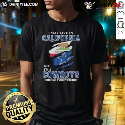 Awesome t-shirt featuring 'I May Live In California But I'm A Dallas Cowboys Fan Forever' design for loyal fans.