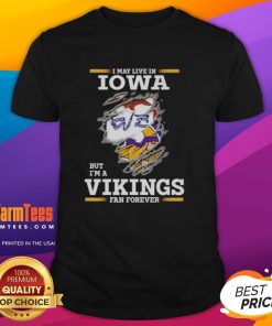 Awesome t-shirt featuring 'I May Live In Iowa But I'm A Minnesota Vikings Fan Forever' design for dedicated Vikings fans.