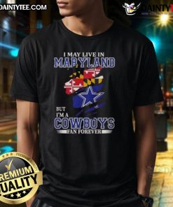 Awesome 'I May Live In Maryland But I'm A Dallas Cowboys Fan Forever' T-Shirt showcasing team spirit and pride.