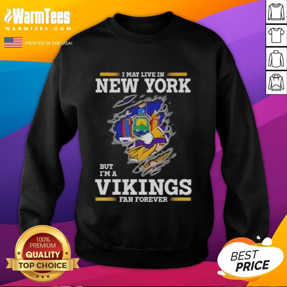 Awesome I May Live In New York But I'm A Minnesota Vikings Fan Forever Sweatshirt Awesome Minnesota Vikings fan sweatshirt, perfect for showing team spirit while living in New York.