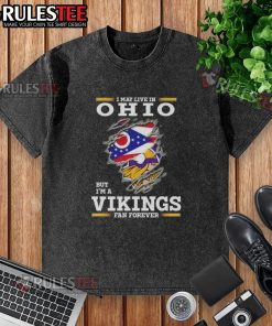 Awesome washed t-shirt featuring 'I May Live In Ohio But I'm A Minnesota Vikings Fan Forever' design
