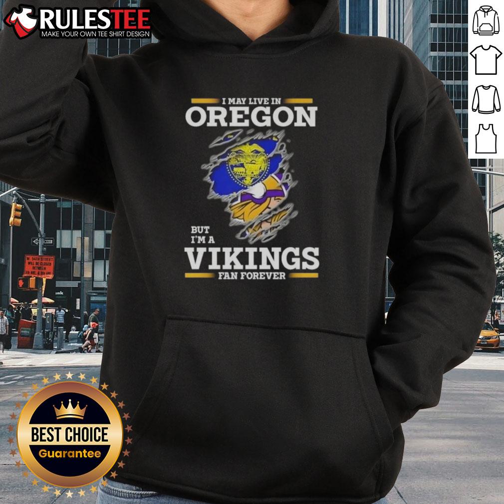 Awesome I May Live In Oregon But I'M A Minnesota Vikings Fan Forever Hoodie Awesome hoodie for Minnesota Vikings fans living in Oregon, featuring bold team graphics and a comfortable fit.