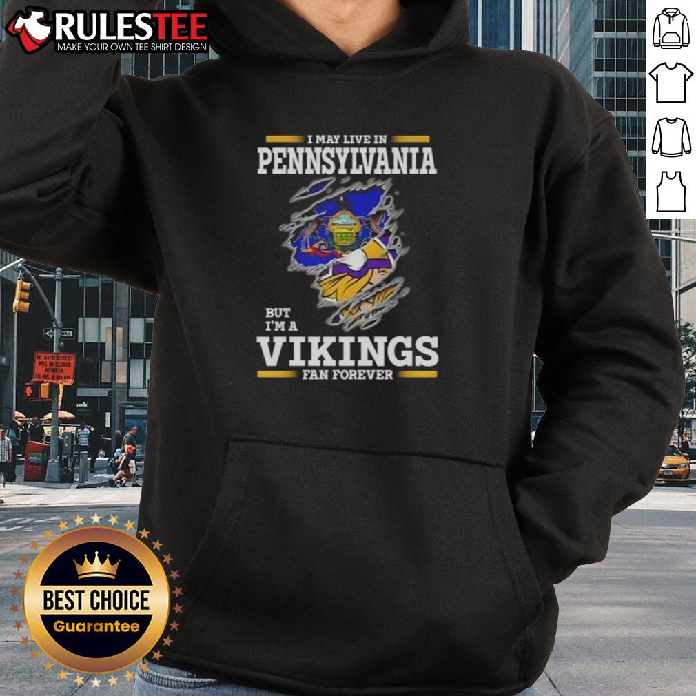 Awesome I May Live In Pennsylvania But I'm A Minnesota Vikings Fan Forever Hoodie Awesome hoodie for Minnesota Vikings fans living in Pennsylvania, showcasing team pride and style.