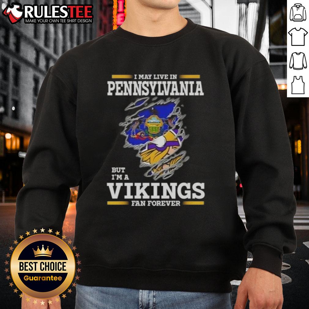 Awesome I May Live In Pennsylvania But I'm A Minnesota Vikings Fan Forever Sweatshirt Awesome sweatshirt for Minnesota Vikings fans living in Pennsylvania, featuring bold team graphics and a cozy design.