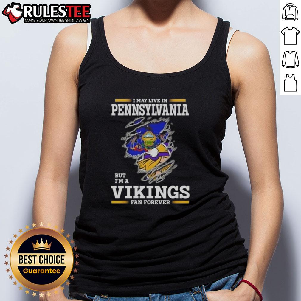 Awesome I May Live In Pennsylvania But I'm A Minnesota Vikings Fan Forever Tank Top Awesome tank top featuring 'I May Live In Pennsylvania But I'm A Minnesota Vikings Fan Forever' design for fans.