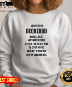 Alt Text: Awesome sweatshirt with 'I waited for Deckard and all I got was fired' text design for over-hyped fans.