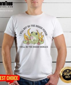 Awesome 'I Will Not Be The Bigger Person, I Will Be The Bigger Menace' T-Shirt design featuring bold text and a stylish graphic.