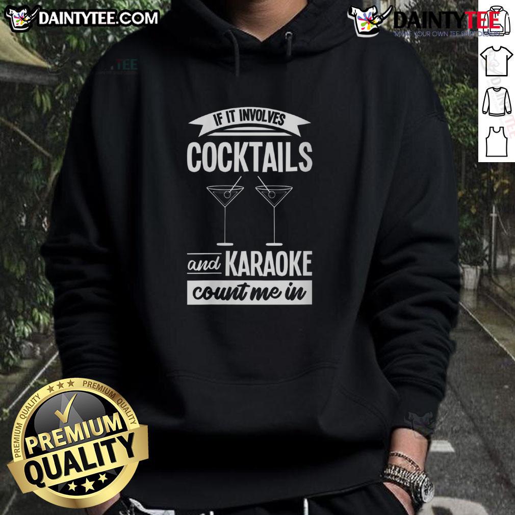 Awesome If It Involves Cocktails And Karaoke Count Me In Hoodie Awesome If It Involves Cocktails and Karaoke Count Me In Hoodie displayed on a hanger, perfect for party enthusiasts.