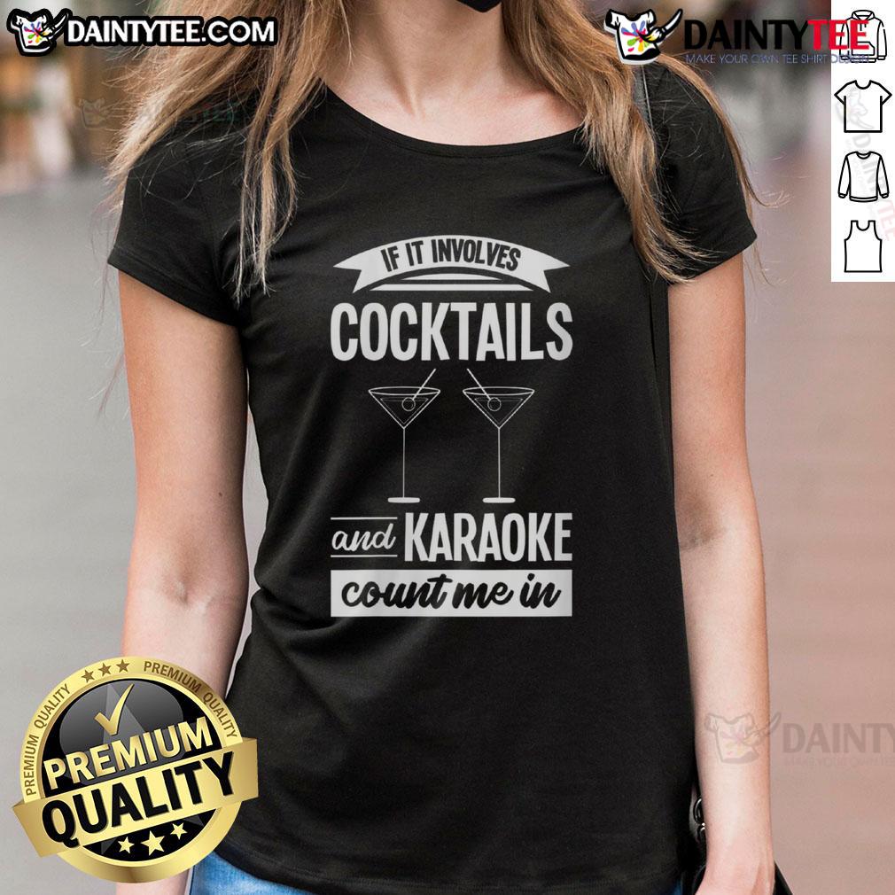 Awesome If It Involves Cocktails And Karaoke Count Me In Ladies Tee Alt Text: Awesome ladies tee featuring a fun cocktail and karaoke design, perfect for nightlife and social gatherings.
