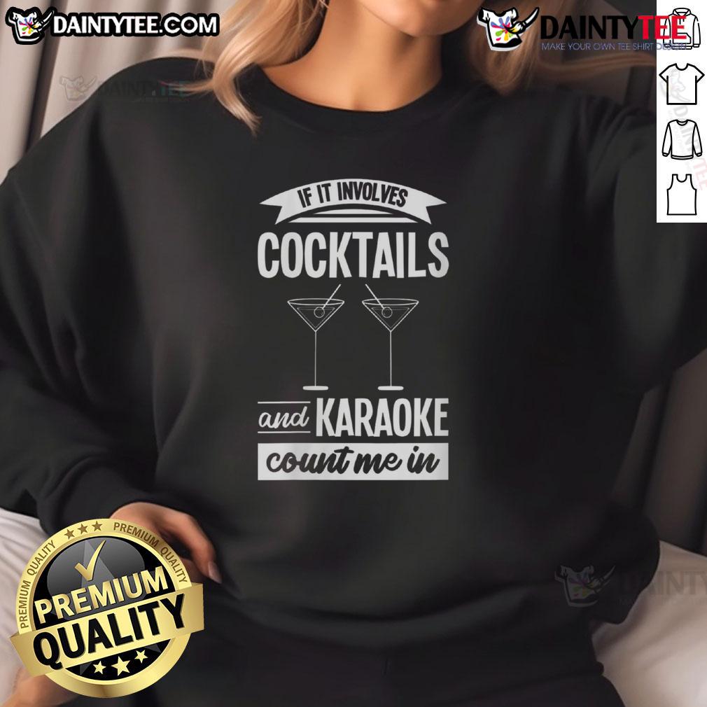 Awesome If It Involves Cocktails And Karaoke Count Me In Sweatshirt Cozy sweatshirt with 'Awesome If It Involves Cocktails And Karaoke Count Me In' design, perfect for casual outings.