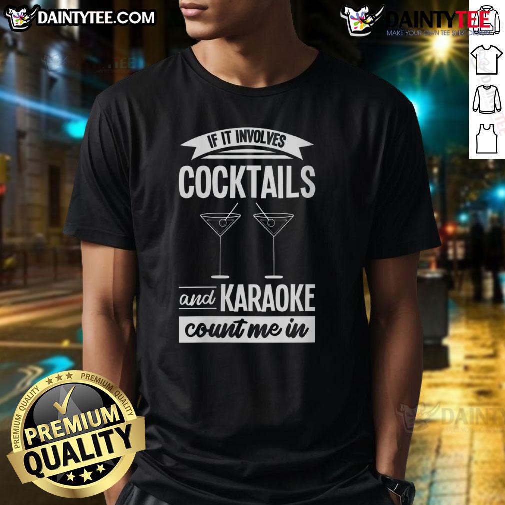 Awesome If It Involves Cocktails And Karaoke Count Me In T Shirt Awesome If It Involves Cocktails And Karaoke Count Me In T-Shirt featuring vibrant graphics and a fun design for party lovers.