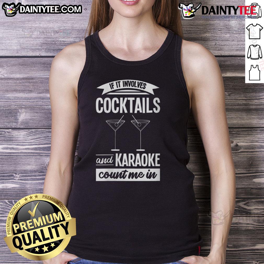 Awesome If It Involves Cocktails And Karaoke Count Me In Tank Top Trendy tank top featuring 'Awesome If It Involves Cocktails And Karaoke Count Me In' for fun nightlife enthusiasts.