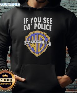Alt Text: Awesome If You See Da Police Warn A Brother WB Logo Hoodie featuring bold graphics and comfortable fit.