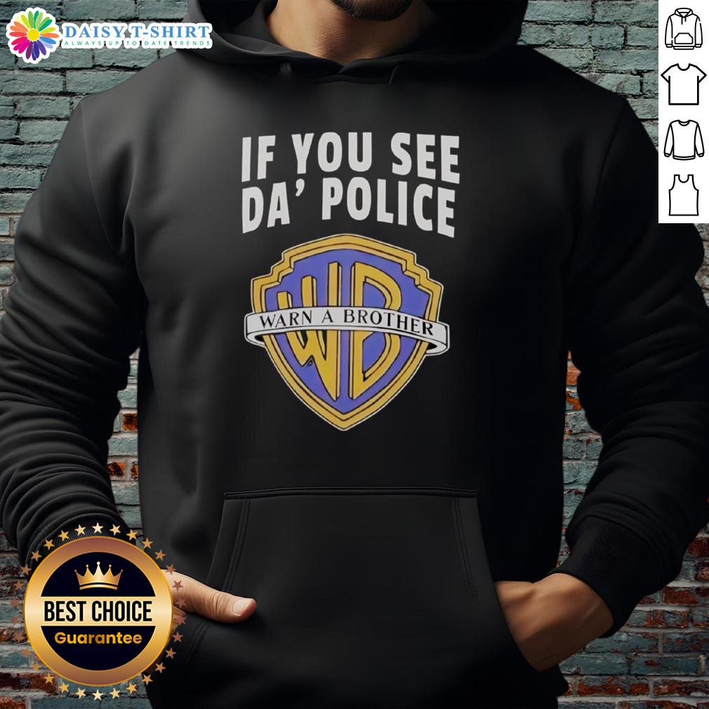Awesome If You See Da Police Warn A Brother Wb Logo Hoodie Alt Text: Awesome If You See Da Police Warn A Brother WB Logo Hoodie featuring bold graphics and comfortable fit.