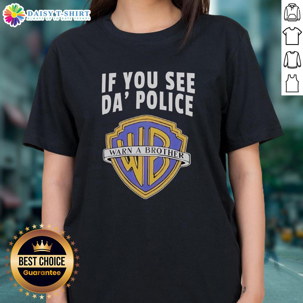 Awesome If You See Da Police Warn A Brother Wb Logo Ladies Tee Awesome 'If You See Da Police Warn A Brother' WB Logo Ladies Tee in vibrant colors, perfect for casual wear.