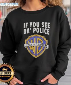 Awesome If You See Da Police Warn A Brother WB Logo Sweatshirt featuring bold logo design and casual style for streetwear.