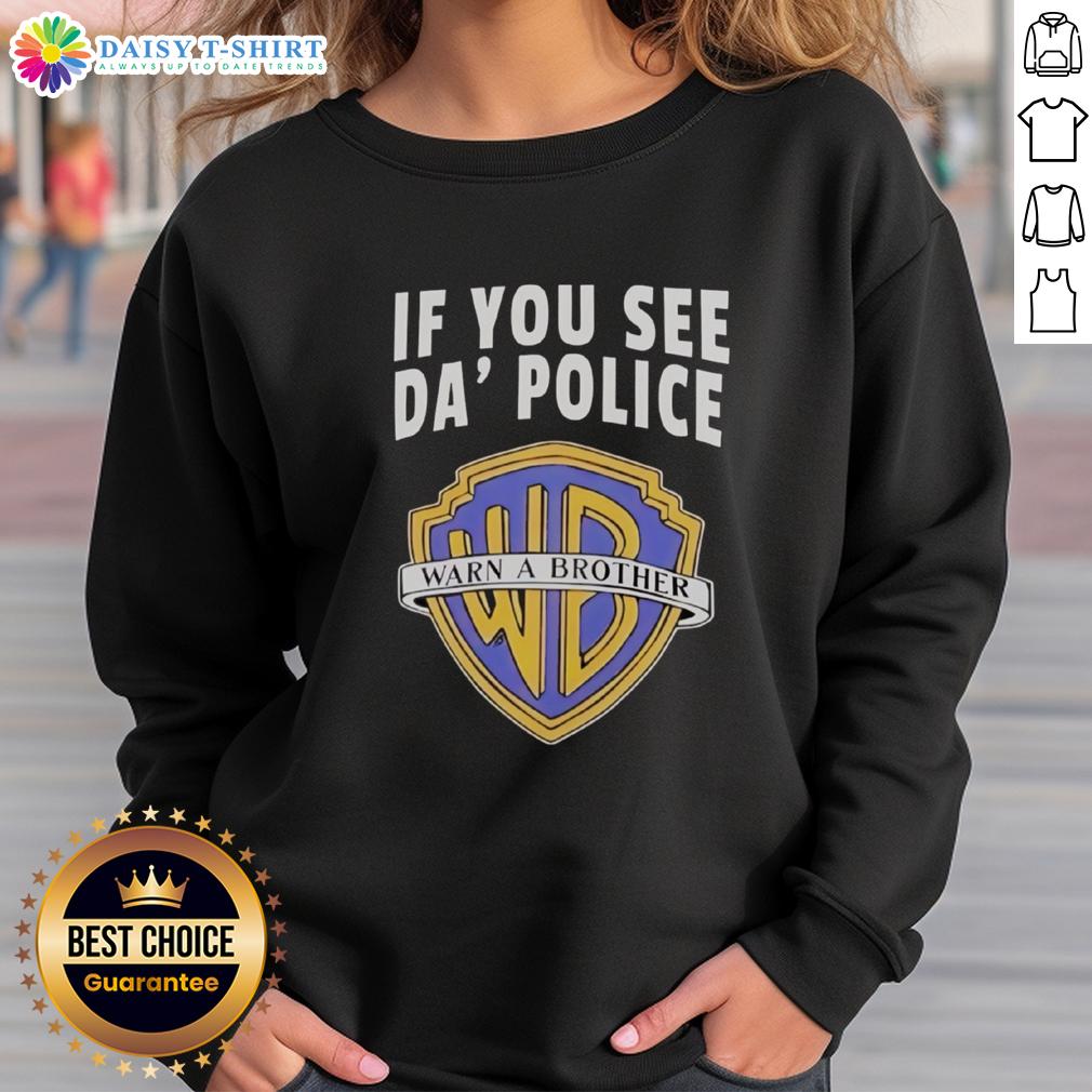 Awesome If You See Da Police Warn A Brother Wb Logo Sweatshirt Awesome If You See Da Police Warn A Brother WB Logo Sweatshirt featuring bold logo design and casual style for streetwear.