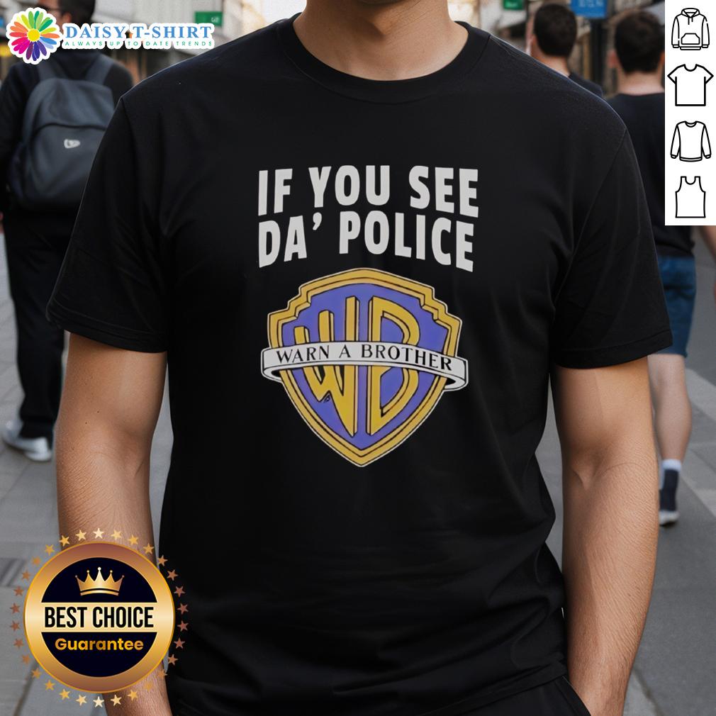 Awesome If You See Da Police Warn A Brother Wb Logo T Shirt Alt Text: Awesome If You See Da Police Warn A Brother WB Logo T-Shirt featuring bold graphics and a trendy design for casual wear.
