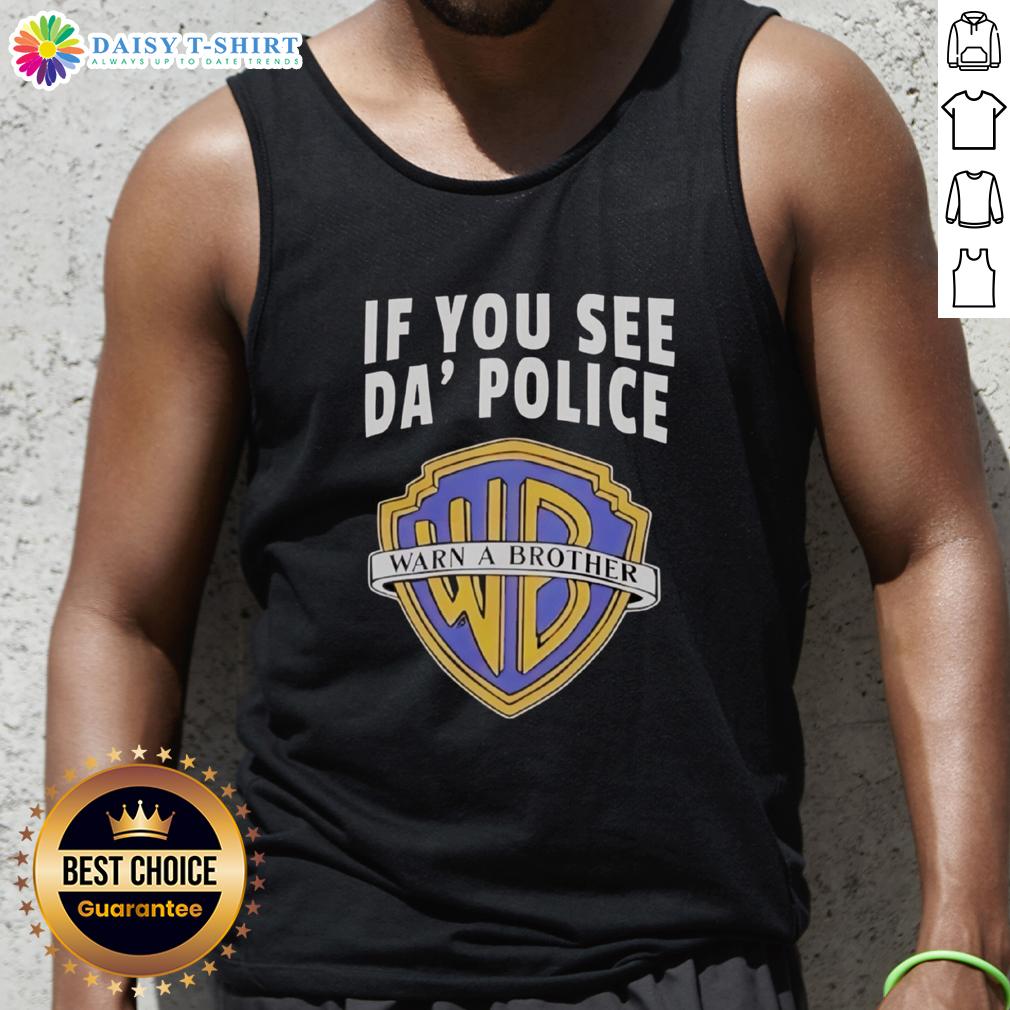 Awesome If You See Da Police Warn A Brother Wb Logo Tank Top Awesome If You See Da Police Warn A Brother WB Logo Tank Top featuring bold graphics and a stylish design for casual wear.