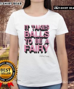 Awesome It Takes Balls To Be A Fairy Ladies Tee featuring a whimsical design and vibrant colors for fairy enthusiasts.