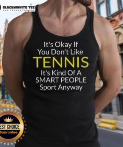Stylish tank top with 'It's Okay If You Don't Like Tennis' slogan, perfect for smart tennis enthusiasts and casual wear.