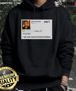 Alt Text: Awesome John F. Kennedy 'I Do Not Recommend Dallas' hoodie featuring a bold graphic design.