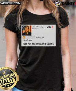 Alt Text: Awesome John F. Kennedy 'I Do Not Recommend Dallas' ladies tee featuring a vintage design and bold text.