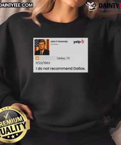 Awesome John F. Kennedy 'I Do Not Recommend Dallas' sweatshirt featuring a bold graphic design and stylish fit.