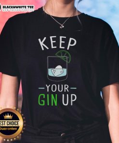 Awesome Keep Your Gin Up Cocktail Drinking Humor Ladies Tee featuring a fun gin-themed graphic design.