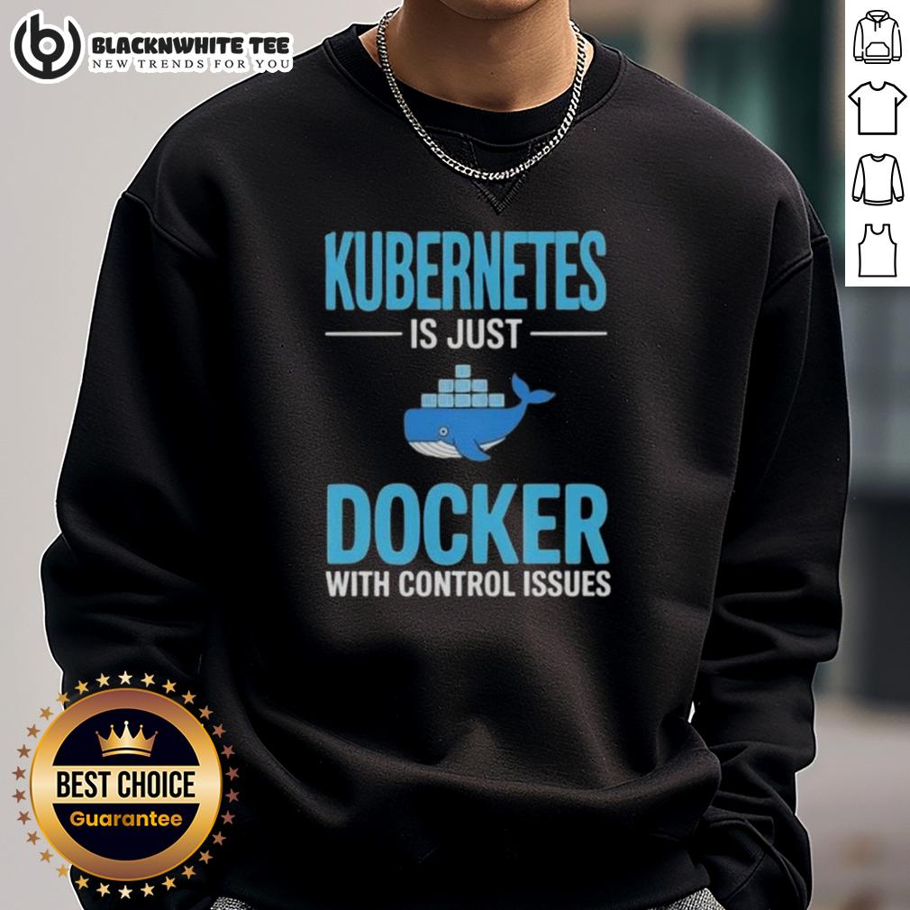 Awesome Kubernetes Is Just Docker With Control Issues Sweatshirt Awesome Kubernetes is Just Docker with Control Issues Sweatshirt featuring a bold design for tech enthusiasts and developers.