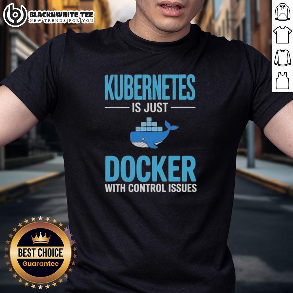 Awesome Kubernetes Is Just Docker With Control Issues T Shirt Awesome Kubernetes Is Just Docker With Control Issues T-Shirt featuring a catchy tech-themed graphic design.