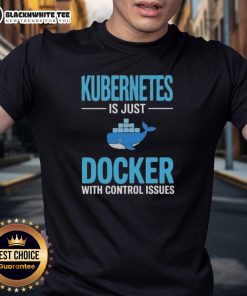 Awesome Kubernetes Is Just Docker With Control Issues T-Shirt featuring a catchy tech-themed graphic design.