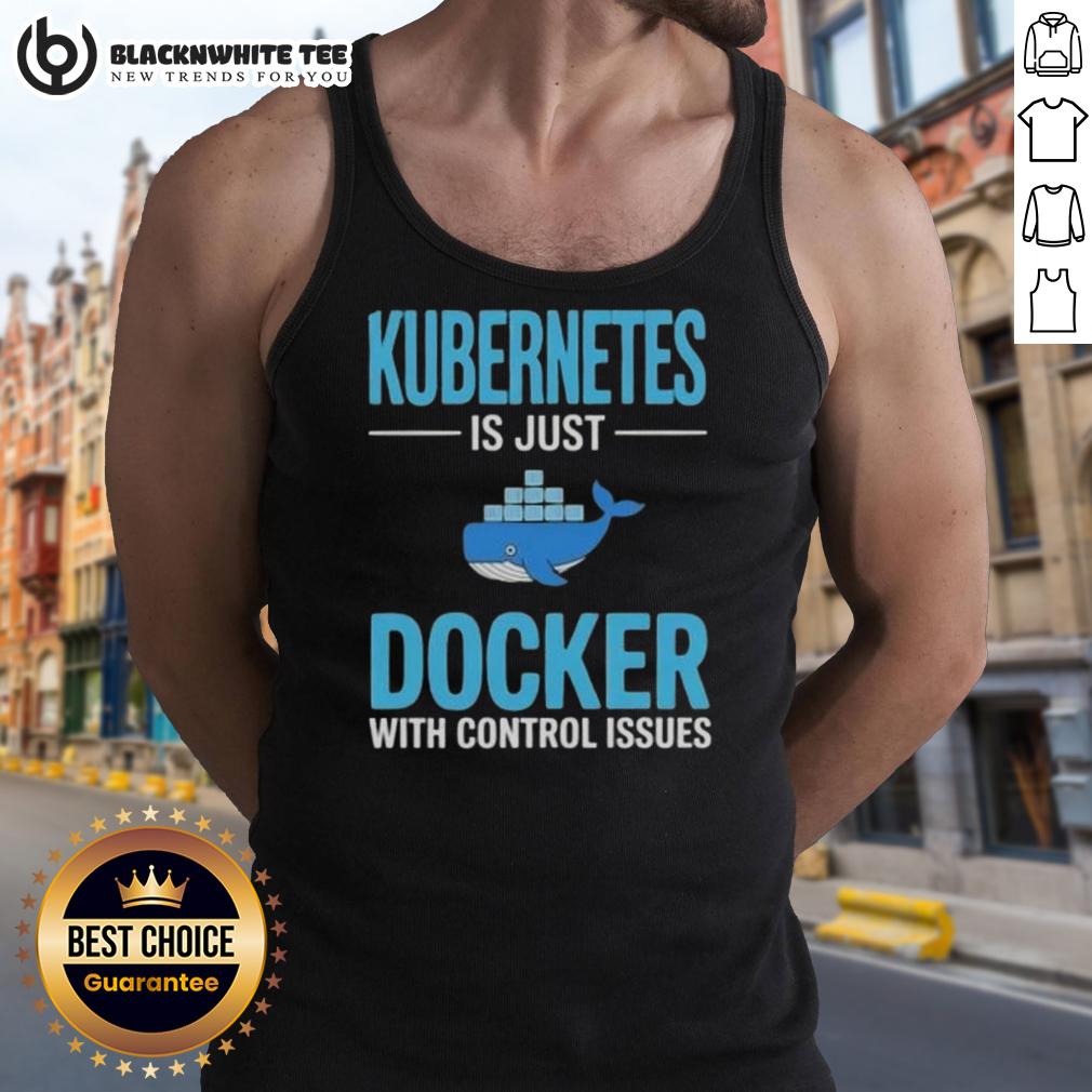 Awesome Kubernetes Is Just Docker With Control Issues Tank Top Awesome Kubernetes tank top design featuring Docker graphics and humorous control issues theme for tech enthusiasts.