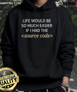 Awesome life hoodie featuring 'Life Would Be Easier If I Had The Source Code' design, perfect for tech enthusiasts.